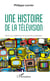 Une histoire de la télévision - Rêve d'ingénieurs et jouet des politiques