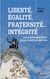 Liberté, égalité, fraternité... Intégrité - Les valeurs ne s'usent que si l'on ne s'en sert pas