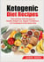 Ketogenic Diet Recipes - Fast and Easy Keto Recipes for Healthy Weight Loss, Regain Confidence, Cut Cholesterol at the Same Time