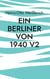 Ein Berliner von 1940 V2 - Autobiografie ein Berliner von 1940 V2