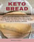 Keto Bread - Best Low Carb Recipes for Ketogenic, Gluten Free and Paloe Diets.Keto Loaves, Buns,Muffins,and Cookies Rapid Weight Loss