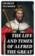 The Life and Times of Alfred the Great - Being the Ford lectures for 1901