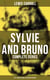 Sylvie and Bruno - Complete Series (All 3 Books in One Illustrated Edition) - Sylvie and Bruno, Sylvie and Bruno Concluded, Bruno's Revenge and Other Stories