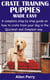 Crate Training Puppies Made Easy - A complete step by step guide on how to crate train your dog in the Quickest and Simplest way