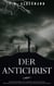 Der Antichrist - Zukunftsroman auf Grund der biblischen Prophezeiungen und der heutigen Kulturentwicklung