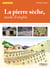 La pierre sèche, mode d'emploi - Préparer son chantier - Edifier un mur - Construire une cabane - Remonter un mur de soutènement