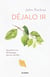 Déjalo ir - Aprende el arte del desapego para ser más feliz