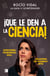 ¡Que le den a la ciencia! - Supersticiones, pseudociencias, bulos... desmontados con pensamiento crítico