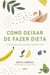 Como deixar de fazer dieta - A alimentação como um prazer saudável e feliz