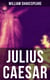 JULIUS CAESAR - Including The Classic Biography: The Life of William Shakespeare