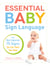 Essential Baby Sign Language - The Most Important 75 Signs You Can Teach Your Baby