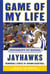 Game of My Life University of Kansas Jayhawks - Memorable Stories of Jayhawk Basketball