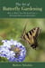 The Art of Butterfly Gardening - How to Make Your Backyard into a Beautiful Home for Butterflies
