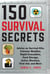 150 Survival Secrets - Advice on Survival Kits, Extreme Weather, Rapid Evacuation, Food Storage, Active Shooters, First Aid, and More