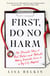 First, Do No Harm - The Dramatic Story of Real Doctors and Patients Making Impossible Choices at a Big-City Hospital