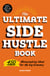 The Ultimate Side Hustle Book - 450 Moneymaking Ideas for the Gig Economy