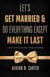 Let's Get Married & Do Everything Except Make It Last