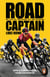 Road Captain - The Incredible Autobiography from the British Cycling Legend
