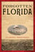 Forgotten Florida - An Engaging Story of the Building of Tallahassee, the Establishment of Key West, and the Settlement of Sanibel Island