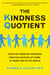 The Kindness Quotient - How the Power of Kindness Creates Success at Home, At Work and in the World