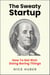 The Sweaty Startup - How to Get Rich Doing Boring Things