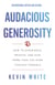 Audacious Generosity: How to Experience, Receive, and Give More than You Ever Thought Possible