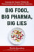 Big Food, Big Pharma, Big Lies - Exposing the Dangers Within the Pharmaceutical and Agriculture Industries