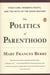 The Politics of Parenthood - Child Care, Women's Rights, and the Myth of the Good Mother