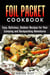 Foil Packet Cookbook: 45 Easy, Delicious, Outdoor Recipes for Your Camping and Backpacking Adventures - Camp Cooking