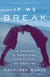 If We Break - A Memoir of Marriage, Addiction, and Healing