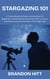 Stargazing 101:  A Comprehensive Guide to Astronomy for Beginners, Unlocking the Mysteries of the Universe, and Discovering the Wonders of the Night Sky
