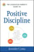 The Conscious Parent's Guide to Positive Discipline - A Mindful Approach for Building a Healthy, Respectful Relationship with Your Child