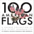 100 American Flags - A Unique Collection of Old Glory Memorabilia