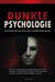 Dunkle Psychologie: Wie du manipulative Menschen erkennst und dich vor hinterhältiger Beeinflussung schützt  - Techniken der Überzeugung, der Gedankenkontrolle und der Körpersprache, um Manipulatoren