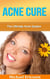 Acne Cure: The Ultimate Acne System