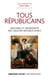 Tous républicains ! - Origine et modernité des valeurs républicaines