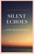 Silent Echoes: Affirmations & Motivational Quotes  For The Mind, Body & Soul