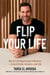 Flip Your Life - How to Find Opportunity in Distress—in Real Estate, Business, and Life