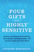 Four Gifts of the Highly Sensitive - Embrace the Science of Sensitivity, Heal Anxiety and Relationships, and Connect Deeply with Your World