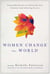 Women Change the World - Noteworthy Women on Cultivating Your Potential and Achieving Success