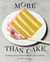 More Than Cake - 100 Baking Recipes Built for Pleasure and Community