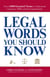 Legal Words You Should Know - Over 1,000 Essential Terms to Understand Contracts, Wills, and the Legal System