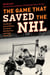 Game That Saved the NHL - The Broad Street Bullies, the Soviet Red Machine, and Super Series '76
