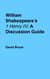 William Shakespeare’s "1 Henry IV": A Discussion Guide - Discussion Guides, #27