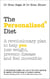 The Personalized Diet - The revolutionary plan to help you lose weight, prevent disease and feel incredible