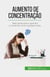 Aumento de concentração - Bater distracções e aprender a concentrar-se em qualquer tarefa