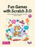 Fun Games with Scratch 3.0: Learn to Design High Performance, Interactive Games in Scratch (English Edition)
