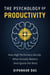 The Psychology of Productivity: How High Performers Decide What Actually Matters (And Ignore the Rest)