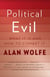 Political Evil - What It Is and How to Combat It