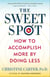 The Sweet Spot - How to Accomplish More by Doing Less